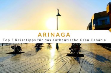 Arinaga – das authentische Gran Canaria: Top 5 Reisetipps