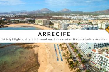 Arrecife – 10 Highlights, die dich rund um Lanzarotes Hauptstadt erwarten