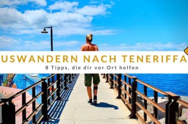 Auswandern nach Teneriffa – 8 Tipps, die dir vor Ort helfen