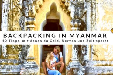 Backpacking in Myanmar – 10 Tipps, mit denen du Geld, Nerven und Zeit sparst