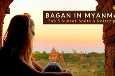 Bagan in Myanmar – Die besten Sunset-Spots, Anreise & Reisetipps