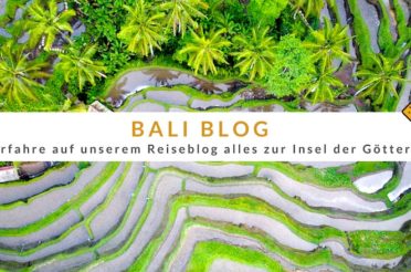 Bali Blog – Erfahre auf unserem Reiseblog alles zur Insel der Götter