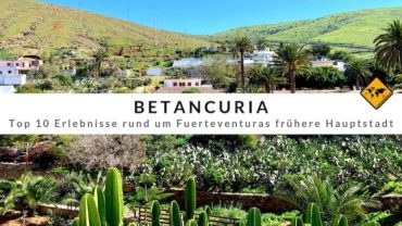 Betancuria – Top 10 Erlebnisse rund um Fuerteventuras frühere Hauptstadt