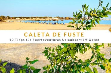 Caleta de Fuste – 10 Tipps für Fuerteventuras Urlaubsort im Osten