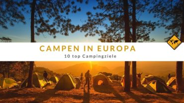 Campen in Europa – die 10 besten kulturellen Campingziele