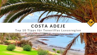 Costa Adeje – Top 10 Tipps für Teneriffas Luxusregion