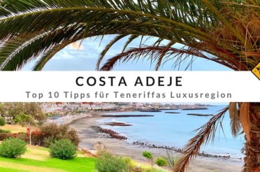 Costa Adeje – Top 10 Tipps für Teneriffas Luxusregion