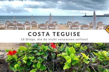 Costa Teguise (Lanzarote) – 10 Dinge, die du nicht verpassen solltest