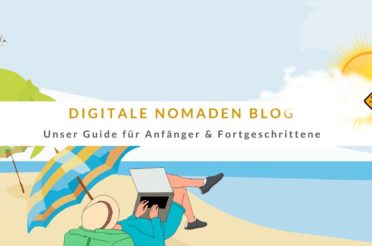 Digitale Nomaden Blog – Unser Guide für Anfänger & Fortgeschrittene