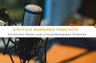 Digitale Nomaden Podcast – 8 Top Shows zum ortsunabhängigen Arbeiten