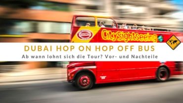 Dubai Hop On Hop Off Bus – Lohnt sich nicht! Oder doch?