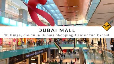 Dubai Mall – 10 Dinge, die du in Dubais größtem Shopping-Center erleben kannst