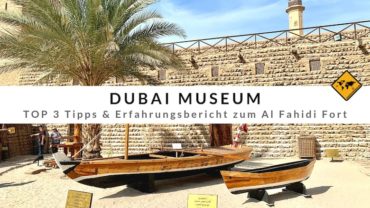 Dubai Museum – TOP 3 Tipps & Erfahrungsbericht zum Al Fahidi Fort