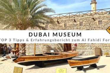 Dubai Museum – TOP 3 Tipps & Erfahrungsbericht zum Al Fahidi Fort