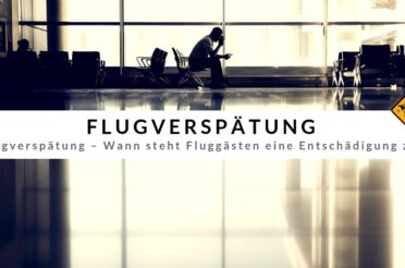 Flugverspätung – Wann steht Fluggästen eine Entschädigung zu?