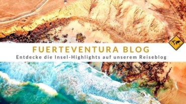 Fuerteventura Blog – Entdecke die Insel-Highlights auf unserem Reiseblog