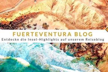 Fuerteventura Blog – Entdecke die Insel-Highlights auf unserem Reiseblog