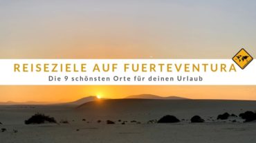 Reiseziele auf Fuerteventura: Die 9 schönsten Orte für deinen Urlaub