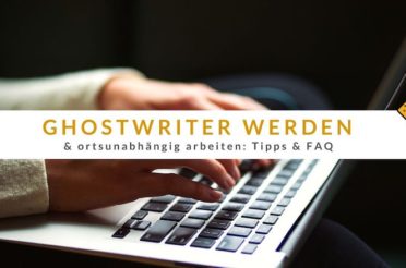 Ghostwriter werden und ortsunabhängig arbeiten: Tipps & FAQ