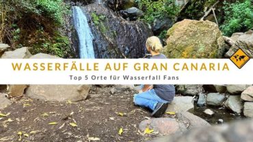 Wasserfälle auf Gran Canaria – Top 5 Orte für Wasserfall Fans