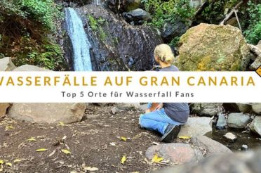 Wasserfälle auf Gran Canaria – Top 5 Orte für Wasserfall Fans