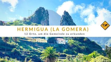 Hermigua (La Gomera): 12 Orte, um die Gemeinde zu erkunden