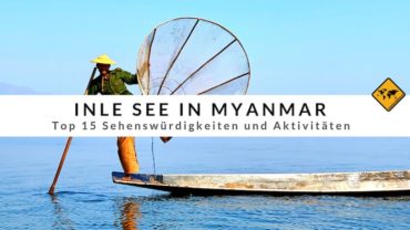 Inle See (Myanmar) – Top 15 Sehenswürdigkeiten und Aktivitäten