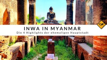 Inwa in Myanmar – die 4 Highlights der ehemaligen Hauptstadt