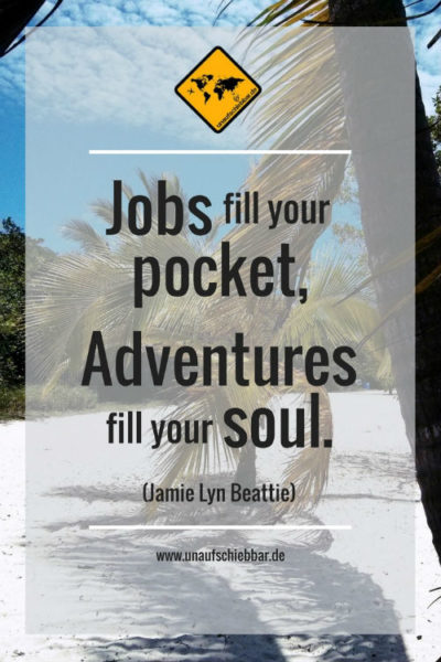 Jobs fill your pocket, adventures fill your soul.