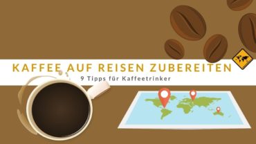 Kaffee auf Reisen zubereiten – 9 Tipps für Kaffeetrinker