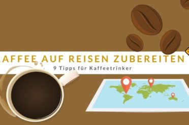 Kaffee auf Reisen zubereiten – 9 Tipps für Kaffeetrinker