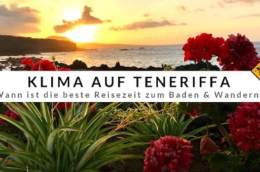 Teneriffa Klima & beste Reisezeit – mit Erfahrungswerten & Klimatabellen