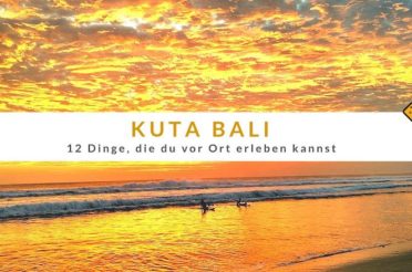 Kuta Bali – 12 Dinge, die du vor Ort erleben kannst