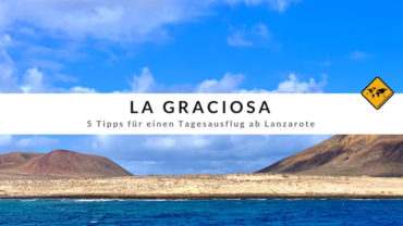 La Graciosa – 5 Tipps für einen Tagesausflug ab Lanzarote