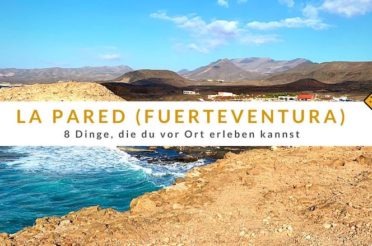 La Pared (Fuerteventura): 8 Dinge, die du vor Ort erleben kannst