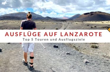 Ausflüge auf Lanzarote – Top 5 Touren und Ausflugsziele