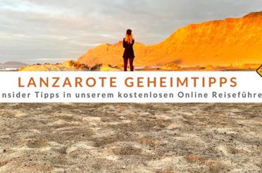 Lanzarote Geheimtipps – 6 Insider Tipps in unserem kostenlosen Online Reiseführer