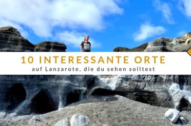 10 interessante Orte auf Lanzarote, die du sehen solltest
