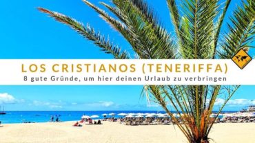 Los Cristianos auf Teneriffa: 8 gute Gründe, hier den Urlaub zu verbringen