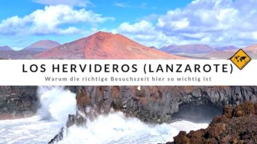 Los Hervideros (Lanzarote) – Warum die richtige Besuchszeit hier so wichtig ist