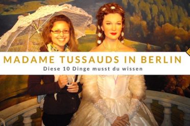 Madame Tussauds in Berlin – diese 10 Dinge musst du wissen