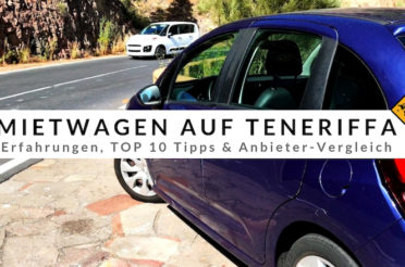 Mietwagen Teneriffa – Erfahrungen, Top 10 Tipps & Anbieter-Vergleich