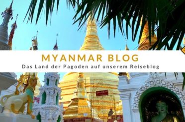 Myanmar Blog – das Land der Pagoden auf unserem Reiseblog