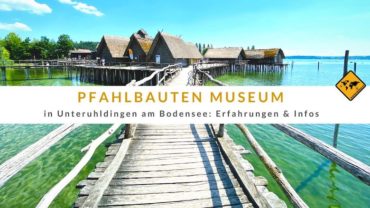 Pfahlbauten Museum in Unteruhldingen am Bodensee: Erfahrungen