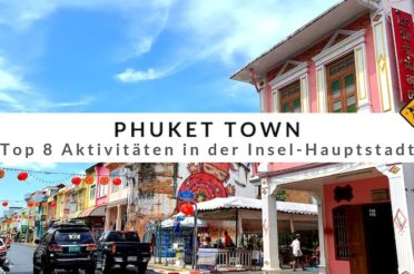 Phuket Town – Top 8 Aktivitäten in der Insel-Hauptstadt