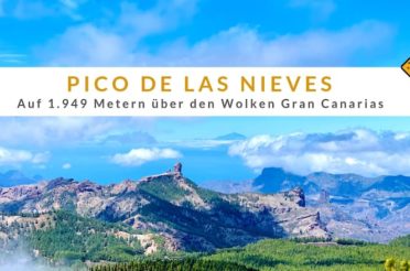 Pico de las Nieves – auf 1.949 Metern über den Wolken Gran Canarias