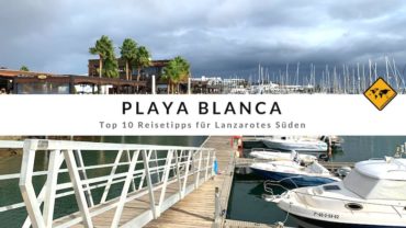 Playa Blanca – Top 10 Reisetipps für Lanzarotes Süden