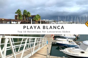 Playa Blanca – Top 10 Reisetipps für Lanzarotes Süden