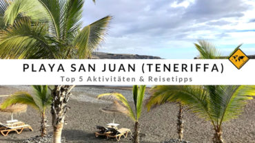 Playa San Juan auf Teneriffa – Top 5 Aktivitäten