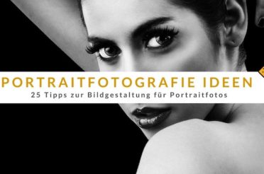 Portraitfotografie Ideen – 25 Tipps zur Bildgestaltung für Portraitfotos